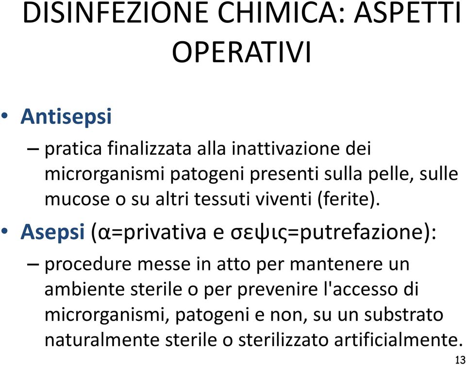 Asepsi (α=privativa e σεψις=putrefazione): procedure messe in atto per mantenere un ambiente sterile o