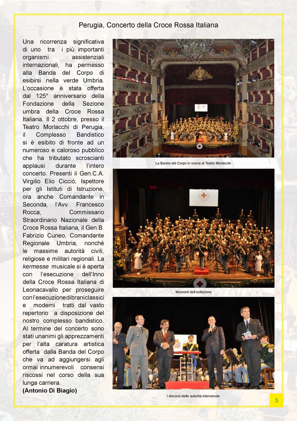 Il 2 ottobre, presso il Teatro Morlacchi di Perugia, il Complesso Bandistico si è esibito di fronte ad un numeroso e caloroso pubblico che ha tributato scroscianti applausi durante l intero concerto.
