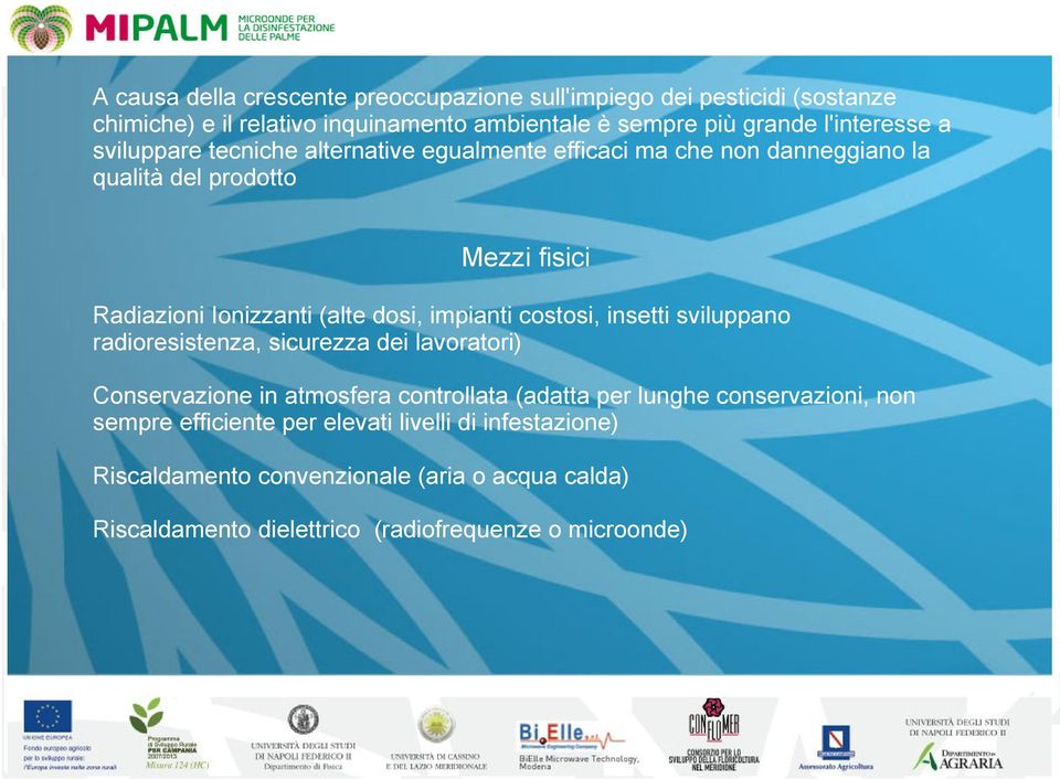 dosi, impianti costosi, insetti sviluppano radioresistenza, sicurezza dei lavoratori) Conservazione in atmosfera controllata (adatta per lunghe