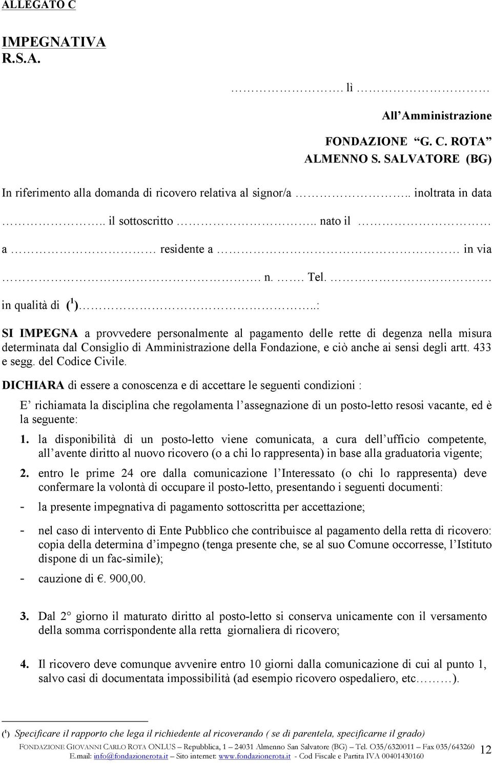 .: SI IMPEGNA a provvedere personalmente al pagamento delle rette di degenza nella misura determinata dal Consiglio di Amministrazione della Fondazione, e ciò anche ai sensi degli artt. 433 e segg.