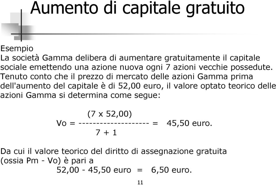 Tenuto conto che il prezzo di mercato delle azioni Gamma prima dell'aumento del capitale è di 52,00 euro, il valore optato teorico