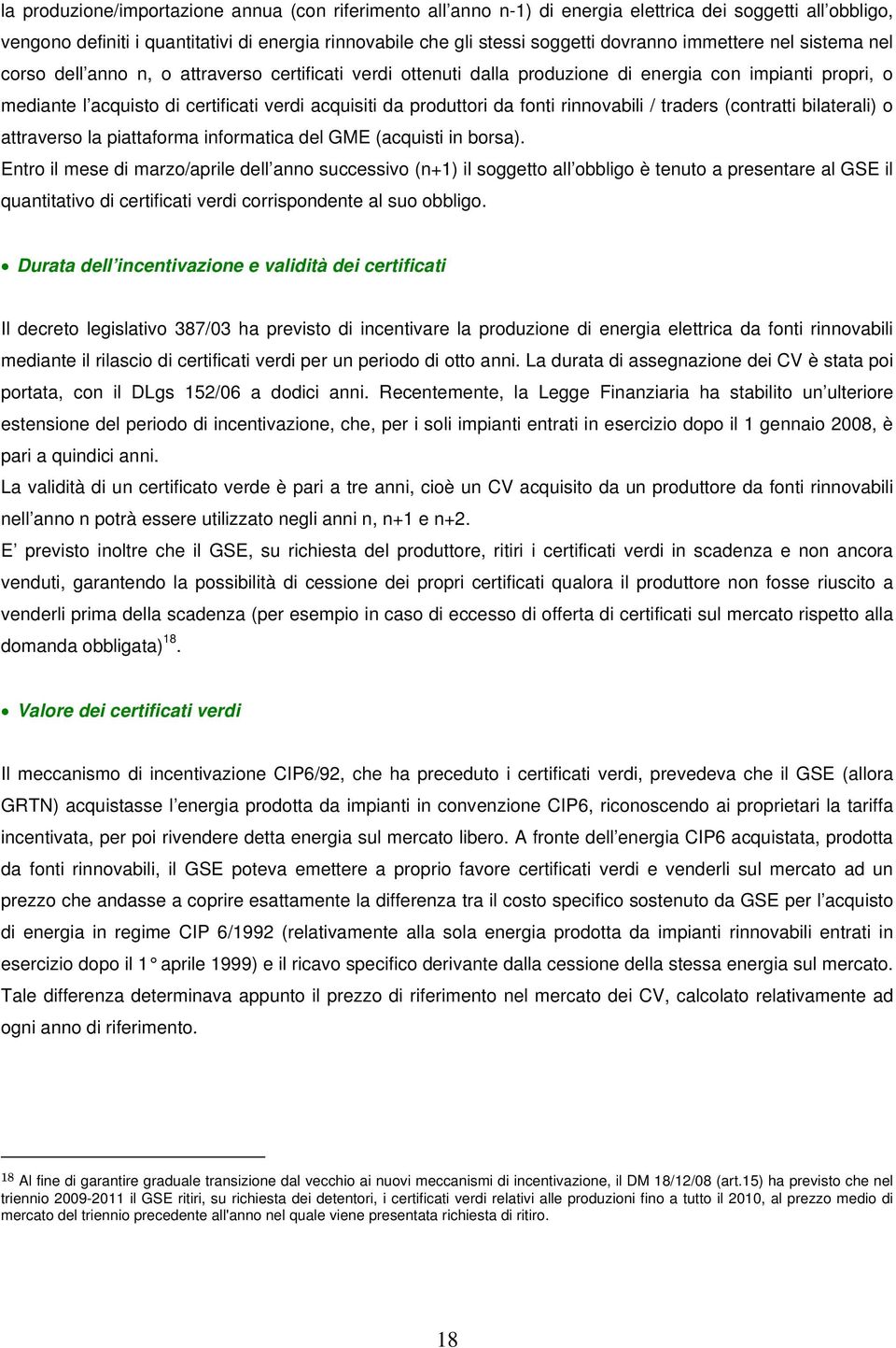 produttori da fonti rinnovabili / traders (contratti bilaterali) o attraverso la piattaforma informatica del GME (acquisti in borsa).