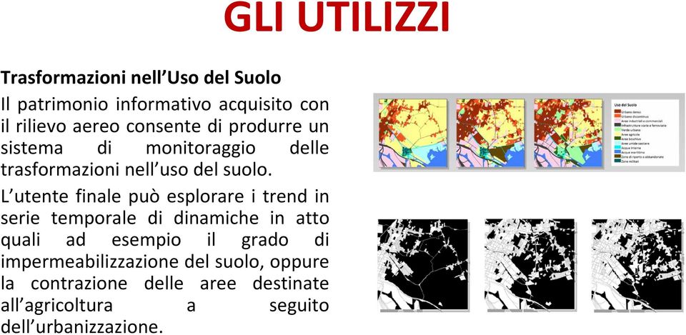 L utente finale può esplorare i trend in serie temporale di dinamiche in atto quali ad esempio il grado