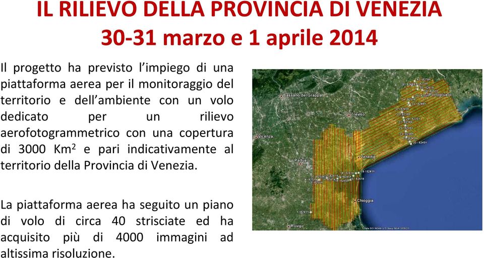 aerofotogrammetrico con una copertura di 3000 Km 2 e pari indicativamente al territorio della Provincia di Venezia.