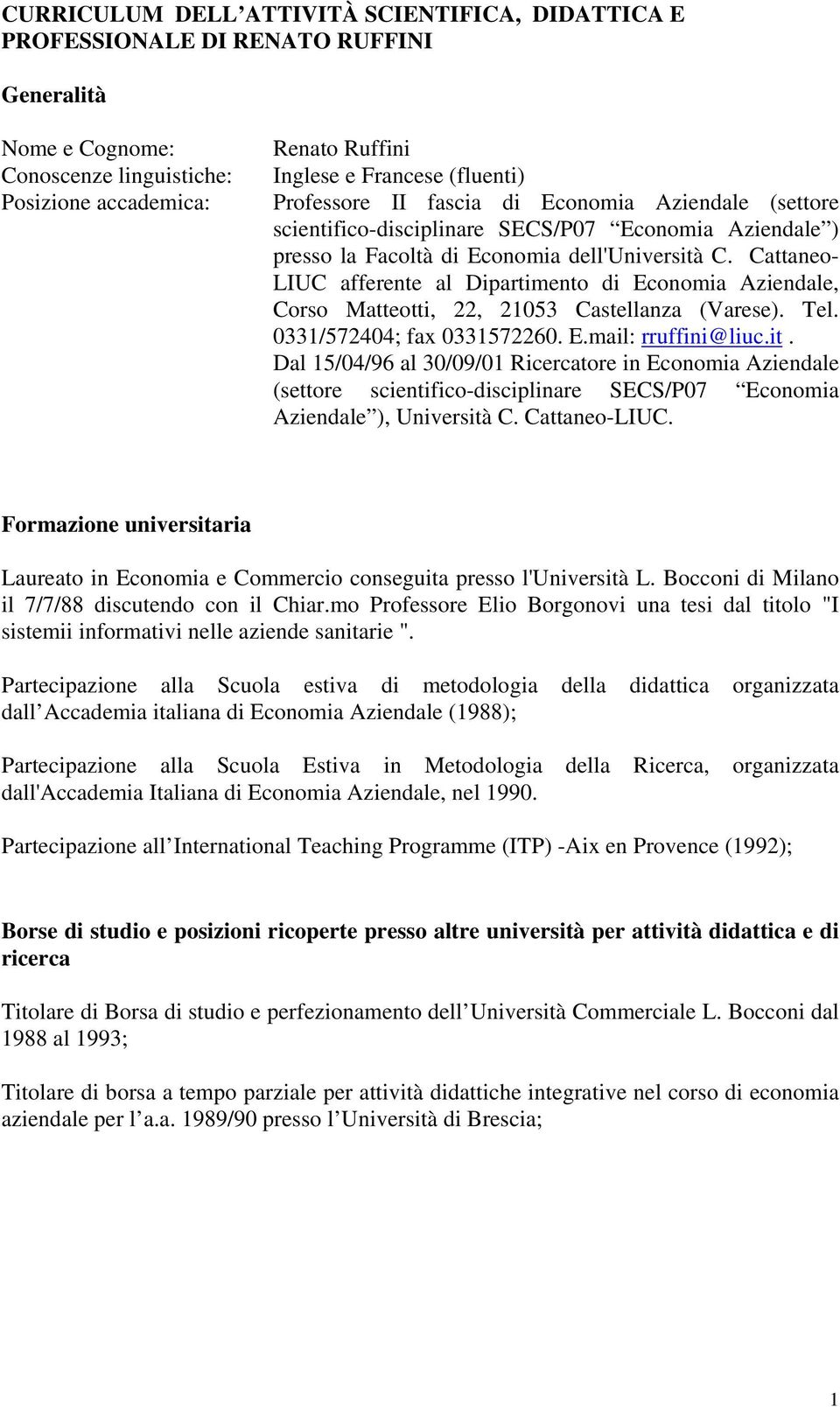 Cattaneo- LIUC afferente al Dipartimento di Economia Aziendale, Corso Matteotti, 22, 21053 Castellanza (Varese). Tel. 0331/572404; fax 0331572260. E.mail: rruffini@liuc.it.