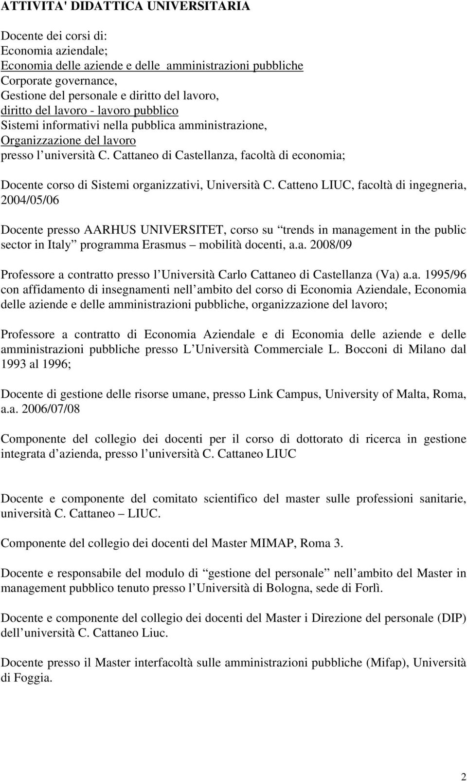 Cattaneo di Castellanza, facoltà di economia; Docente corso di Sistemi organizzativi, Università C.