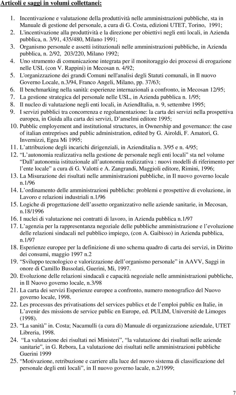Organismo personale e assetti istituzionali nelle amministrazioni pubbliche, in Azienda pubblica, n. 2/92, 203/220, Milano 1992; 4.
