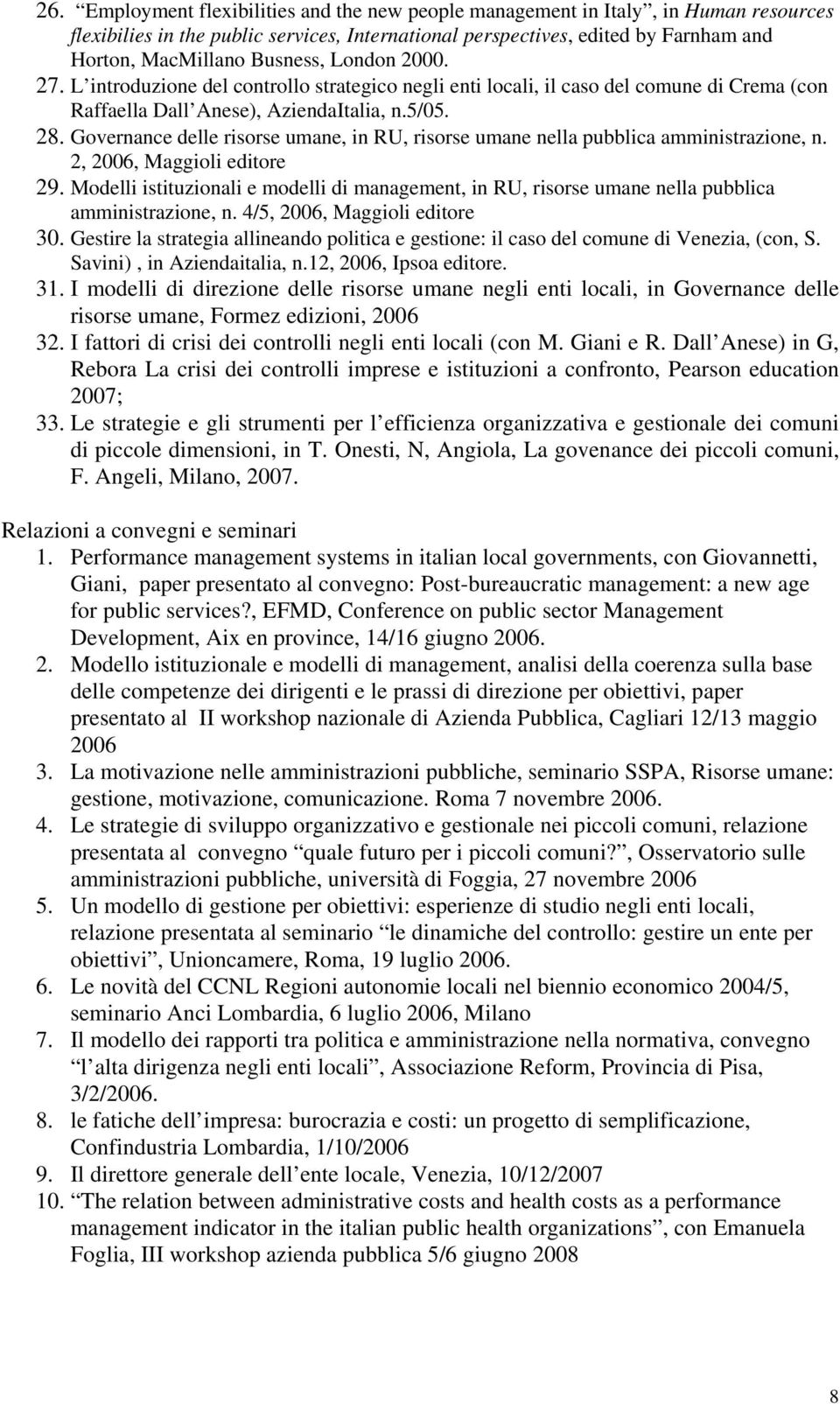 Governance delle risorse umane, in RU, risorse umane nella pubblica amministrazione, n. 2, 2006, Maggioli editore 29.