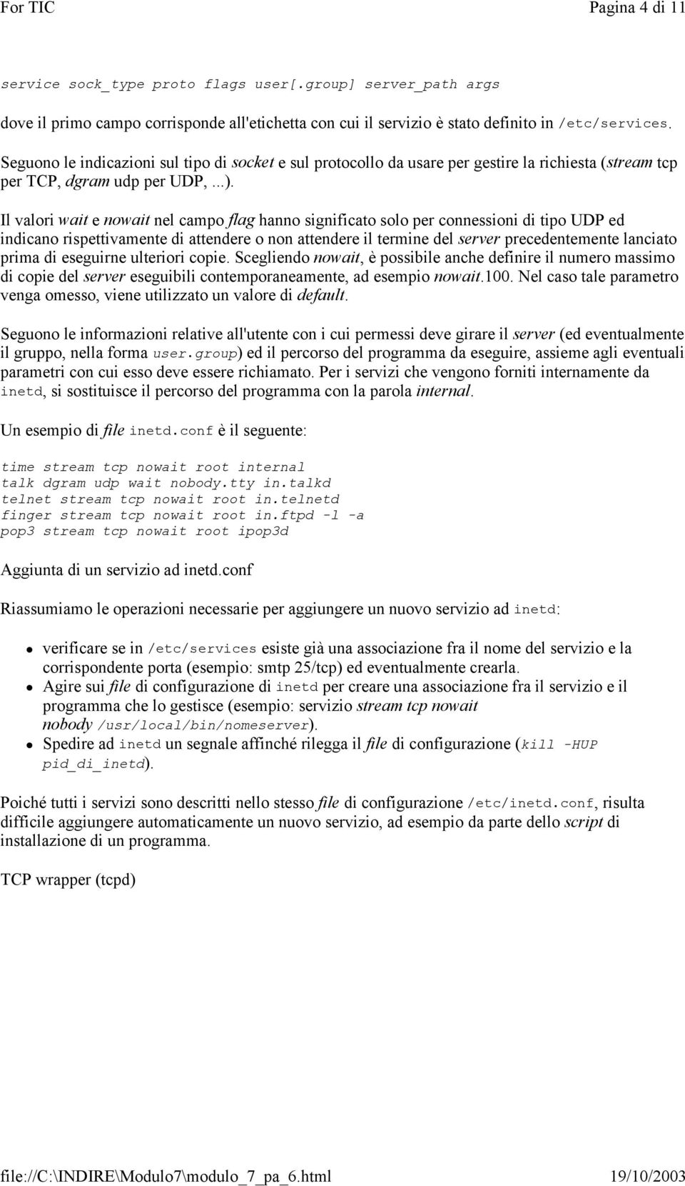 Il valori wait e nowait nel campo flag hanno significato solo per connessioni di tipo UDP ed indicano rispettivamente di attendere o non attendere il termine del server precedentemente lanciato prima