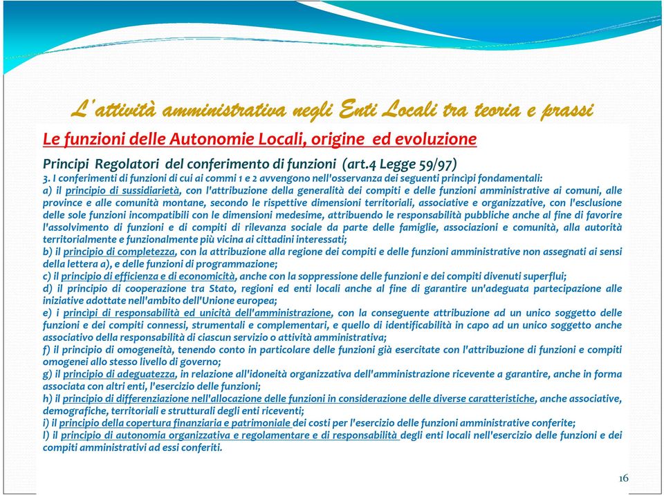 delle funzioni amministrative ai comuni, alle province e alle comunità montane, secondo le rispettive dimensioni territoriali, associative e organizzative, con l'esclusione delle sole funzioni