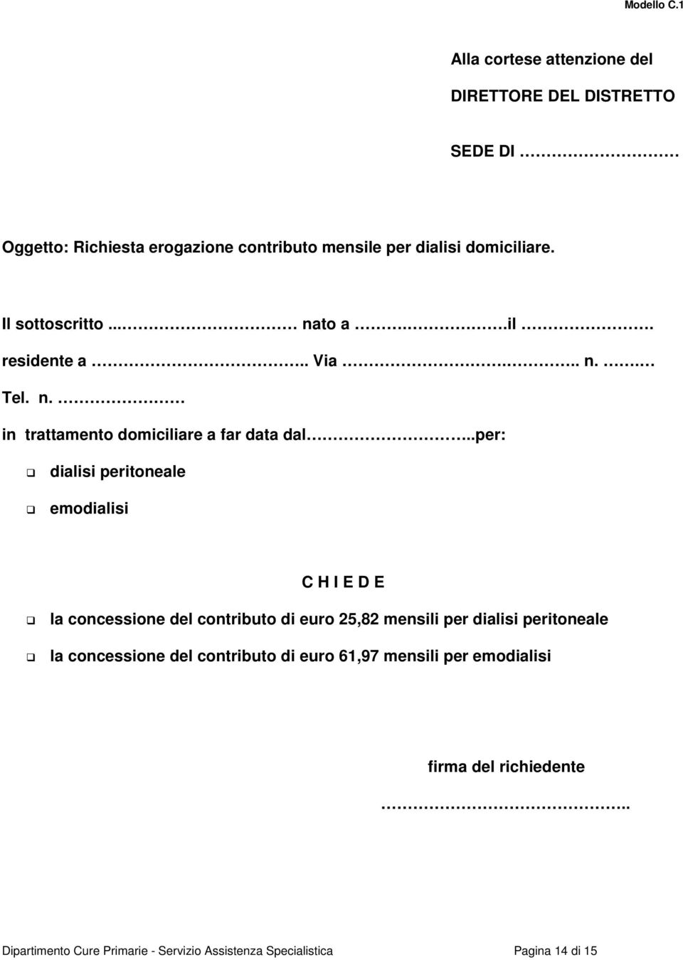 Il sottoscritto... nato a..il. residente a.. Via... n.. Tel. n. in trattamento domiciliare a far data dal.