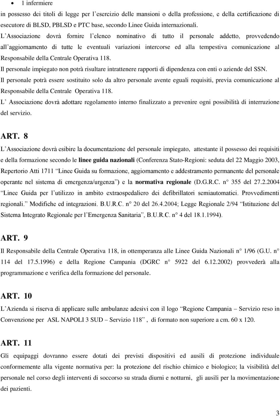 Responsabile della Centrale Operativa 118. Il personale impiegato non potrà risultare intrattenere rapporti di dipendenza con enti o aziende del SSN.