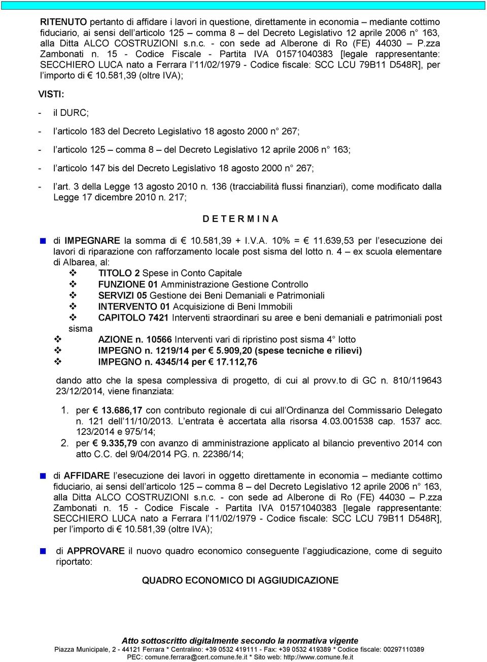 15 - Codice Fiscale - Partita IVA 01571040383 [legale rappresentante: SECCHIERO LUCA nato a Ferrara l 11/02/1979 - Codice fiscale: SCC LCU 79B11 D548R], per l importo di 10.
