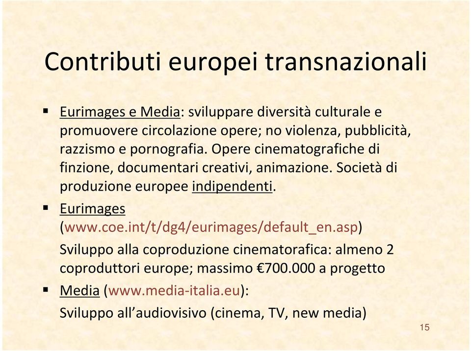 Società di produzione europee indipendenti. Eurimages (www.coe.int/t/dg4/eurimages/default_en.