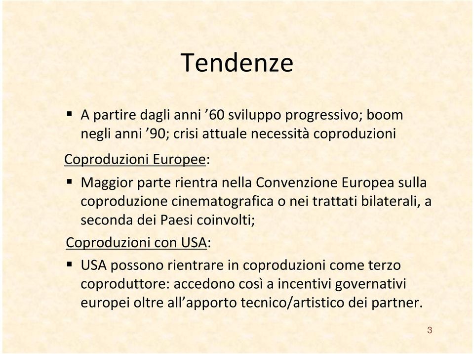 trattati bilaterali, a seconda dei Paesi coinvolti; Coproduzioni con USA: USA possono rientrare in coproduzioni