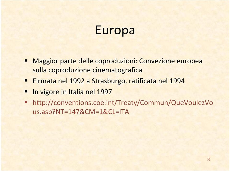 Strasburgo, ratificata nel 1994 In vigore in Italia nel 1997