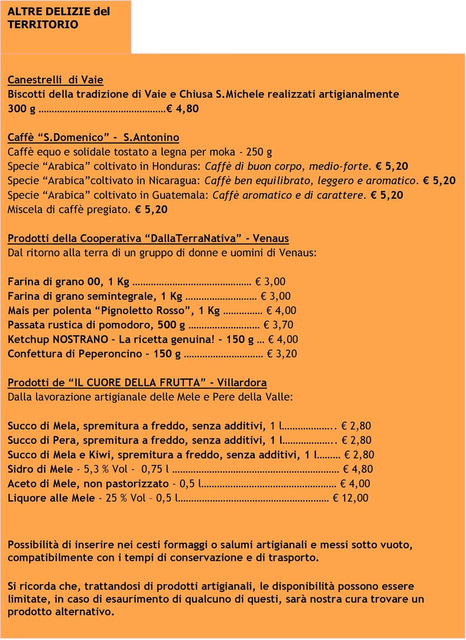 5,20 Specie Arabica coltivato in Nicaragua: Caffè ben equilibrato, leggero e aromatico. 5,20 Specie Arabica coltivato in Guatemala: Caffè aromatico e di carattere. 5,20 Miscela di caffè pregiato.