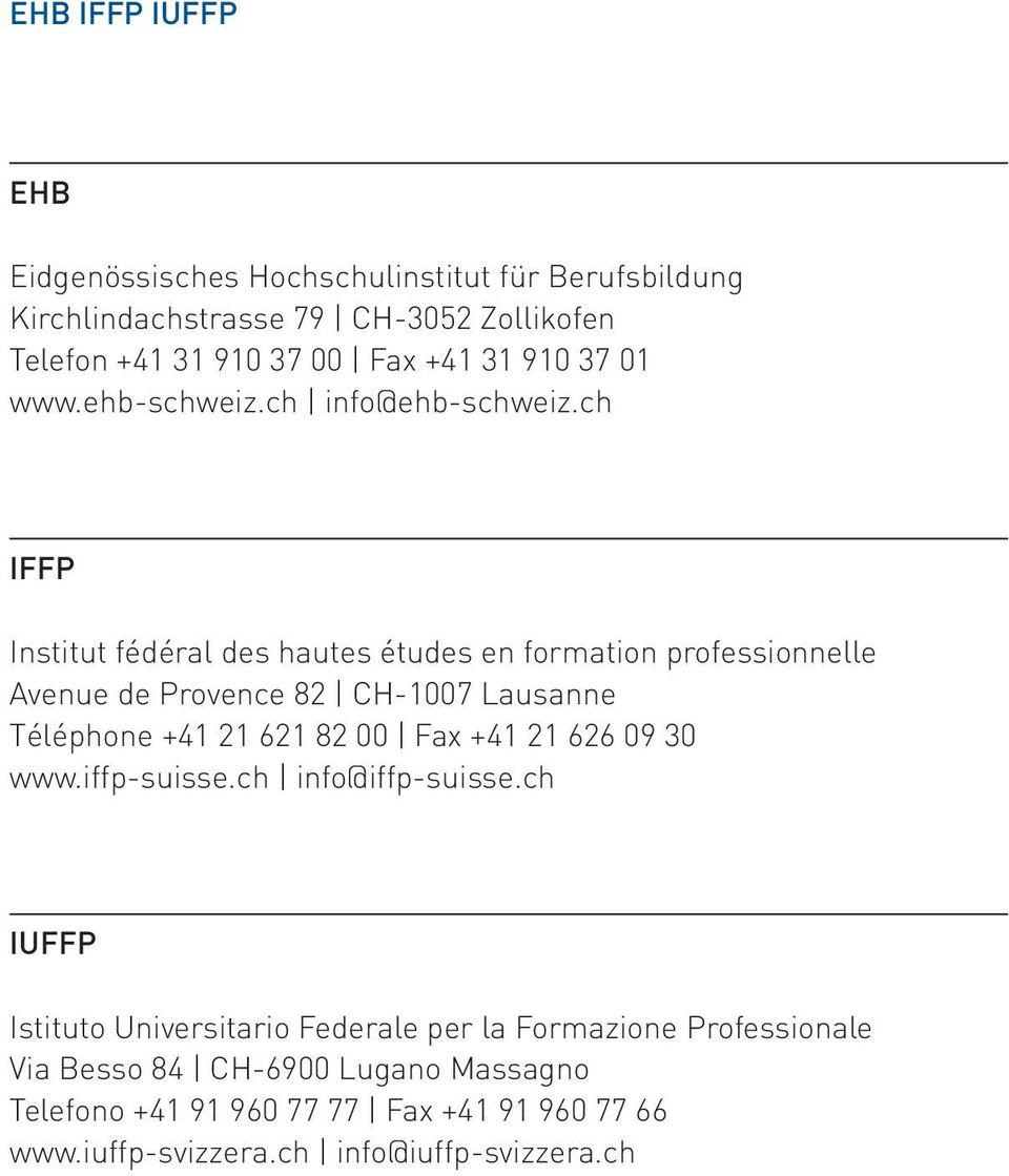 ch IFFP Institut fédéral des hautes études en formation professionnelle Avenue de Provence 82 CH-1007 Lausanne Téléphone +41 21 621 82 00 Fax +41