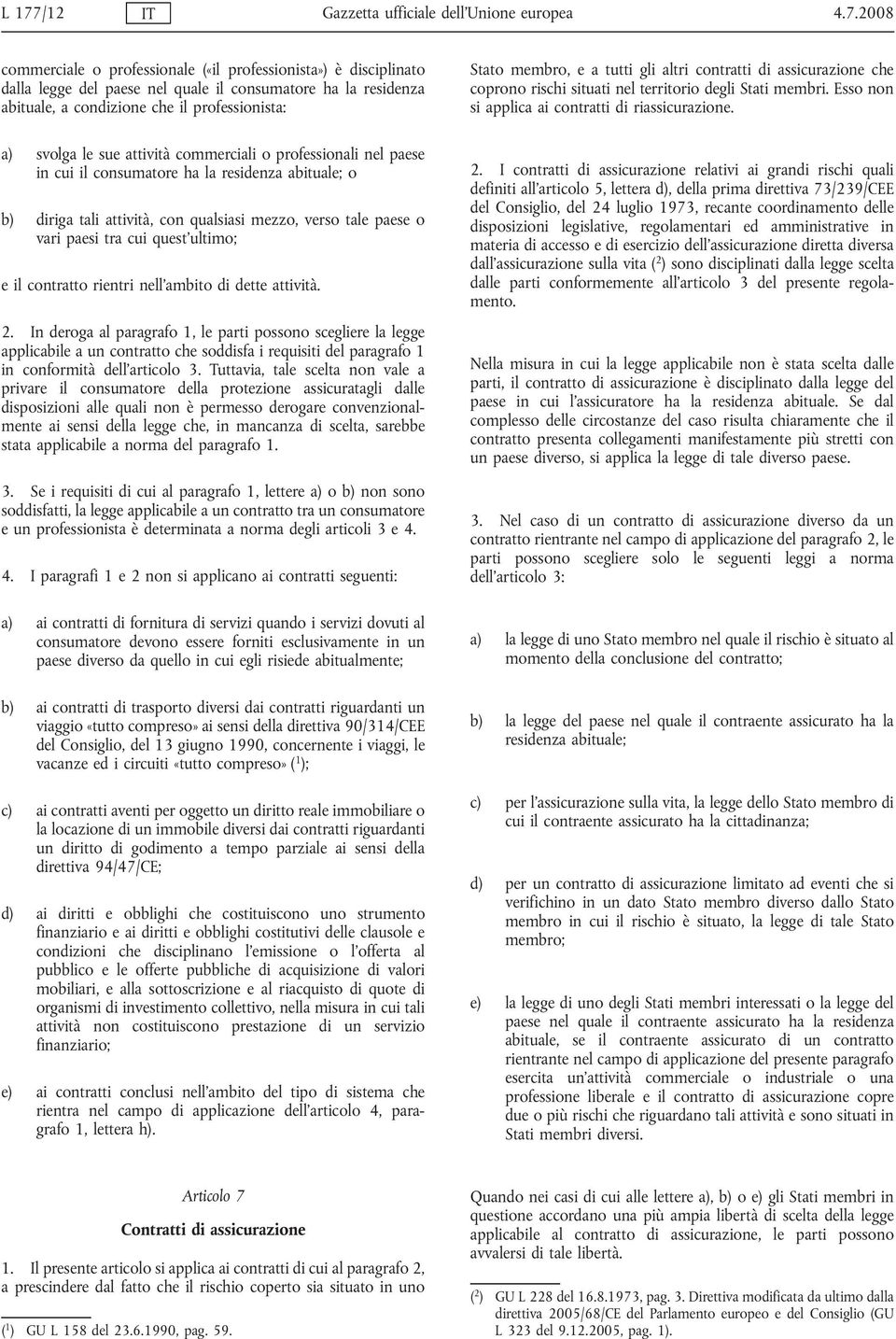 tale paese o vari paesi tra cui quest ultimo; e il contratto rientri nell ambito di dette attività. 2.