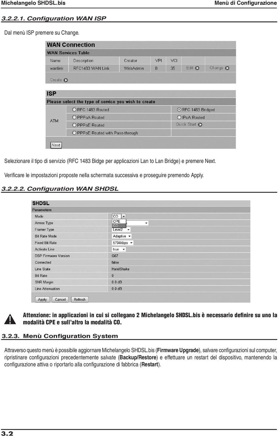 bis è necessario definire su uno la modalità CPE e sull altro la modalità CO. 3.2.3. Menù Configuration System Attraverso questo menù è possibile aggiornare Michelangelo SHDSL.