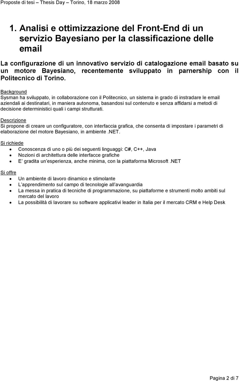 Sysman ha sviluppato, in collaborazione con il Politecnico, un sistema in grado di instradare le email aziendali ai destinatari, in maniera autonoma, basandosi sul contenuto e senza affidarsi a