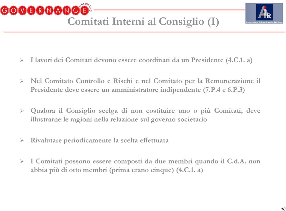 P.3) Qualora il Consiglio scelga di non costituire uno o più Comitati, deve illustrarne le ragioni nella relazione sul governo societario