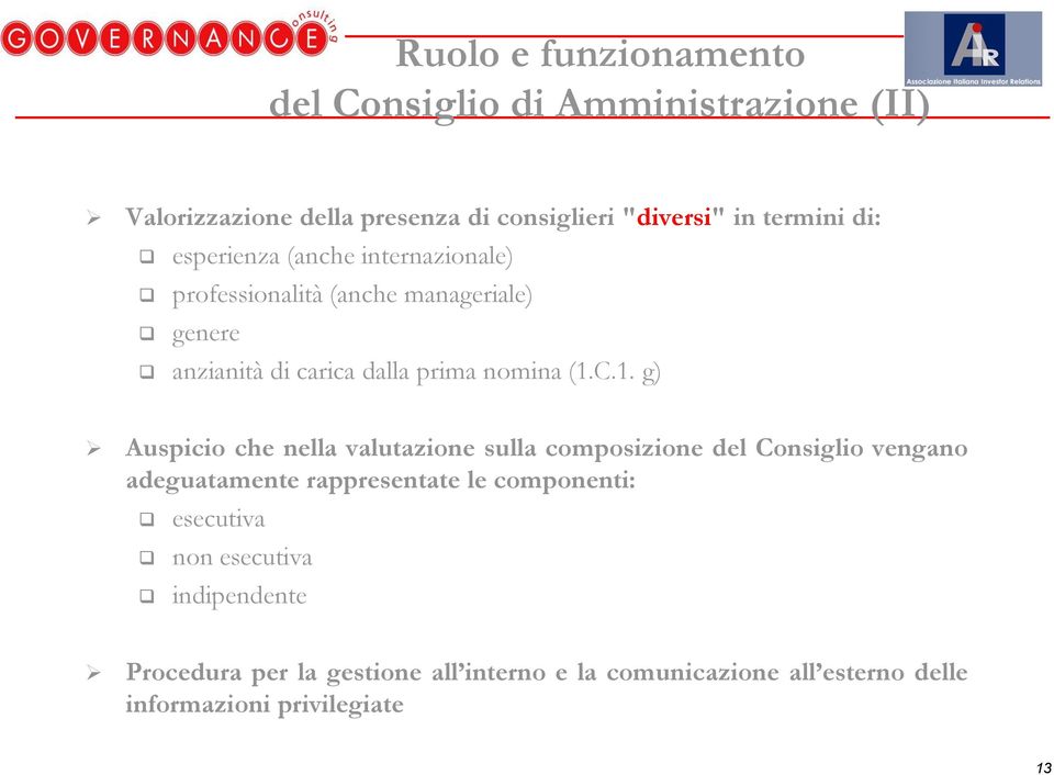 C.1. g) Auspicio che nella valutazione sulla composizione del Consiglio vengano adeguatamente rappresentate le componenti: