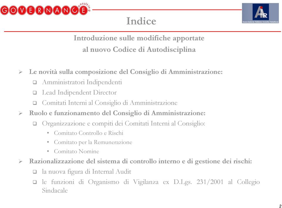 Amministrazione: Organizzazione e compiti dei Comitati Interni al Consiglio: Comitato Controllo e Rischi Comitato per la Remunerazione Comitato Nomine