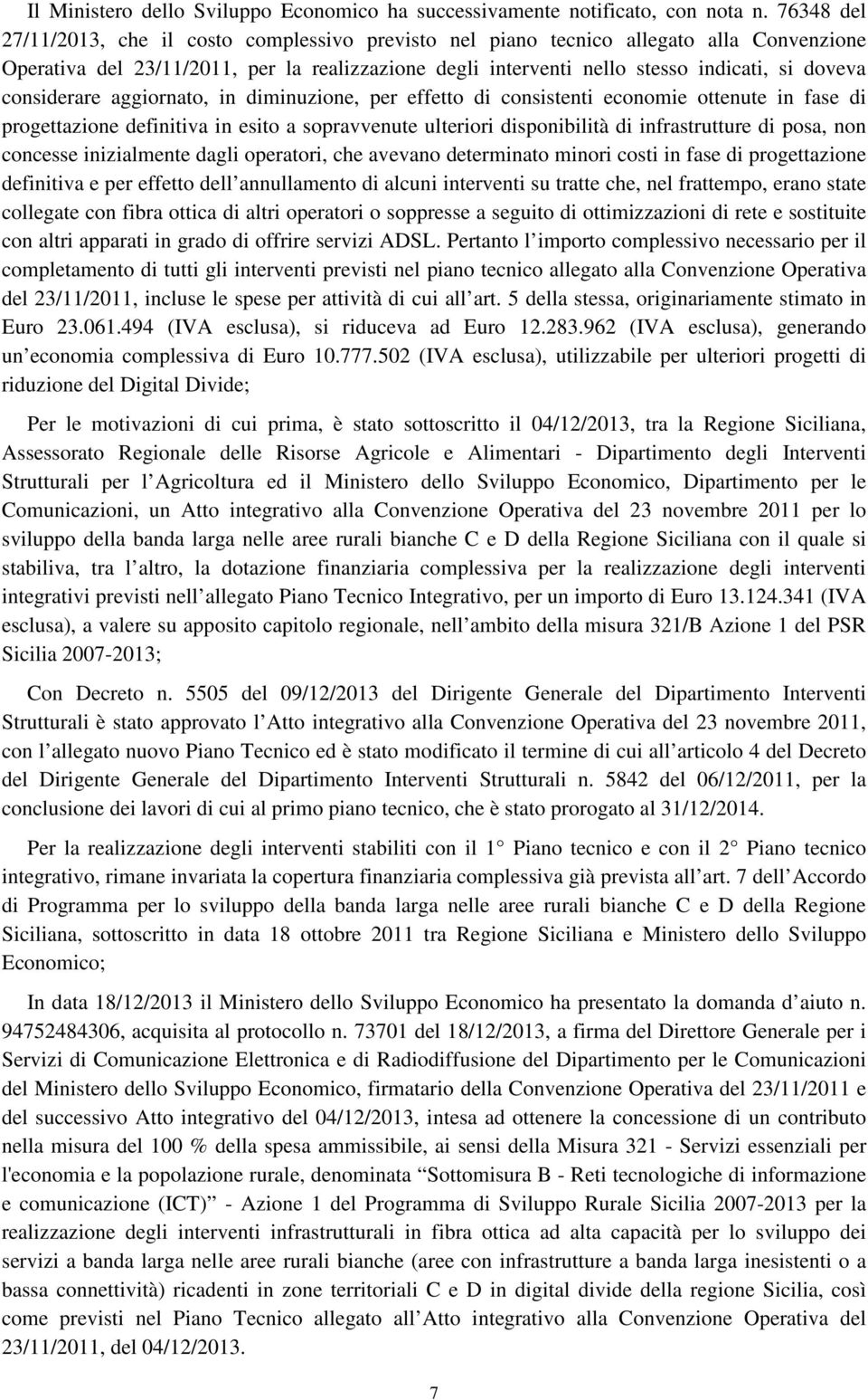 considerare aggiornato, in diminuzione, per effetto di consistenti economie ottenute in fase di progettazione definitiva in esito a sopravvenute ulteriori disponibilità di infrastrutture di posa, non