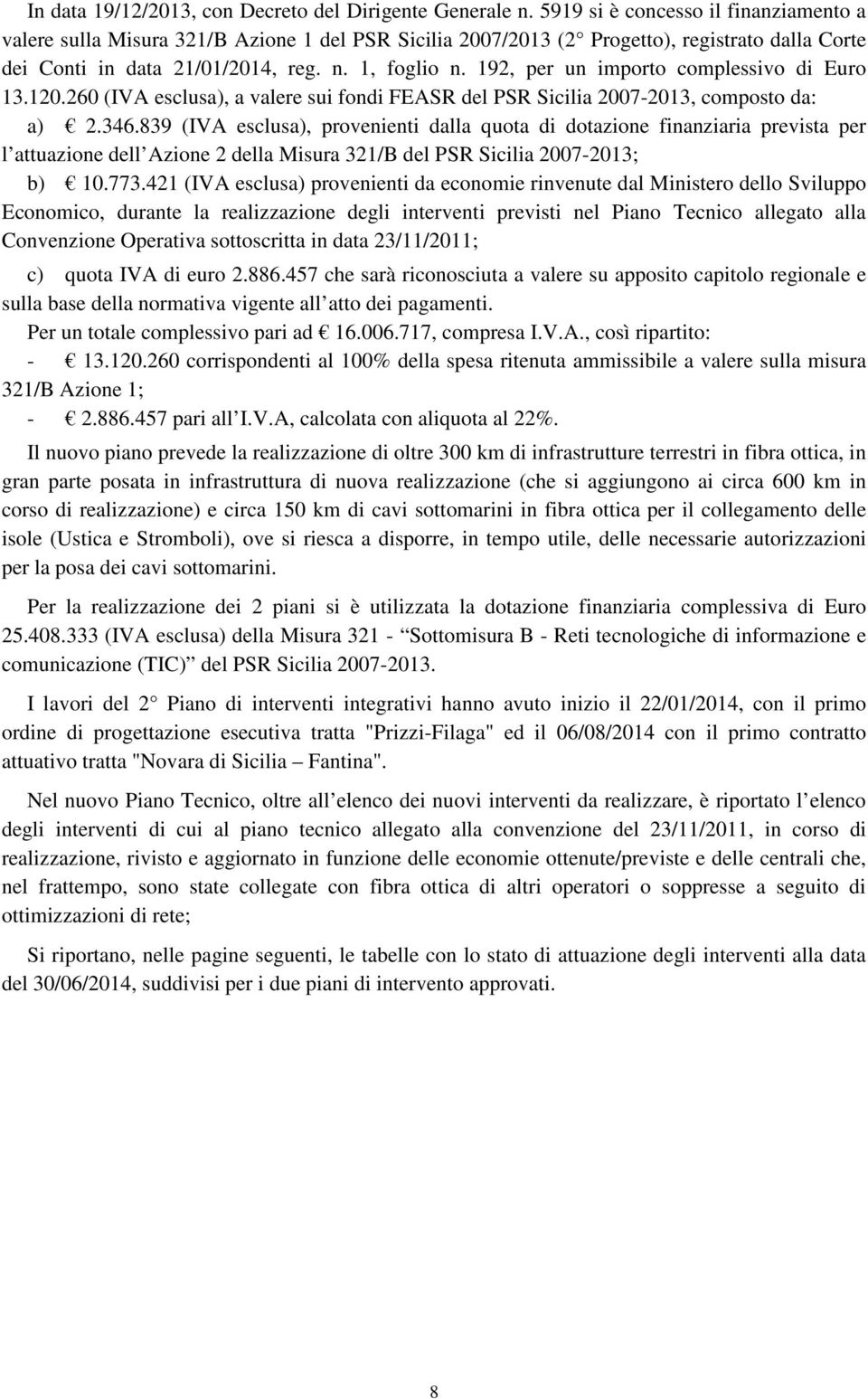 192, per un importo complessivo di Euro 13.120.260 (IVA esclusa), a valere sui fondi FEASR del PSR Sicilia 2007-2013, composto da: a) 2.346.