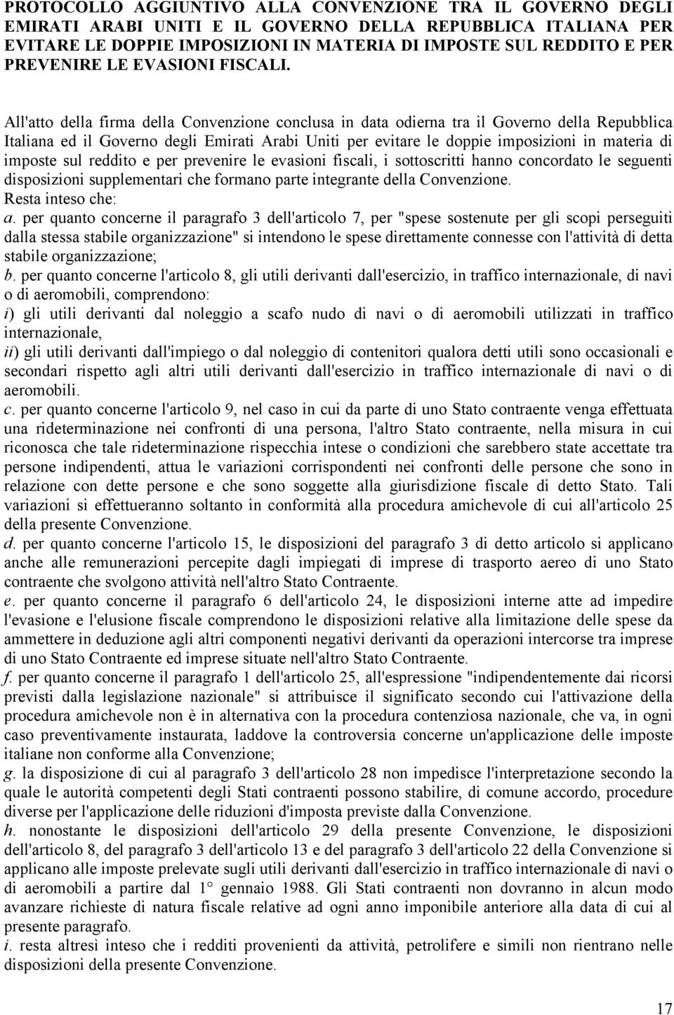 All'atto della firma della Convenzione conclusa in data odierna tra il Governo della Repubblica Italiana ed il Governo degli Emirati Arabi Uniti per evitare le doppie imposizioni in materia di