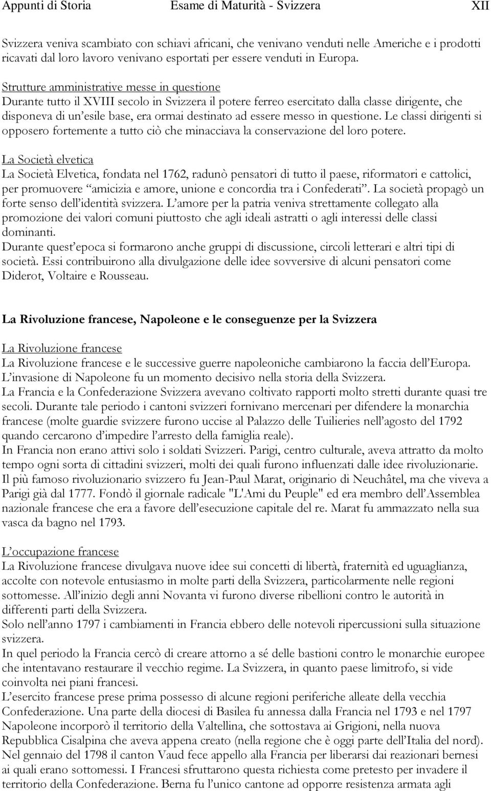 Strutture amministrative messe in questione Durante tutto il XVIII secolo in Svizzera il potere ferreo esercitato dalla classe dirigente, che disponeva di un esile base, era ormai destinato ad essere