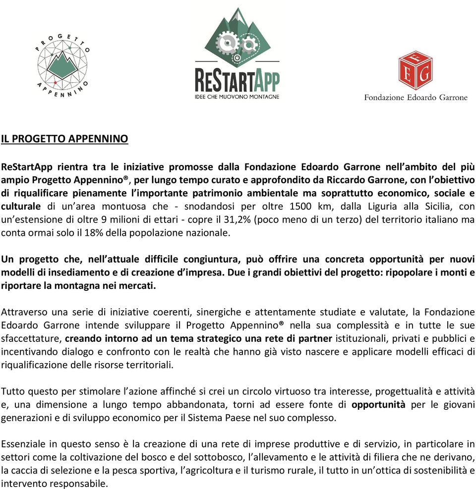 Liguria alla Sicilia, con un estensione di oltre 9 milioni di ettari - copre il 31,2% (poco meno di un terzo) del territorio italiano ma conta ormai solo il 18% della popolazione nazionale.