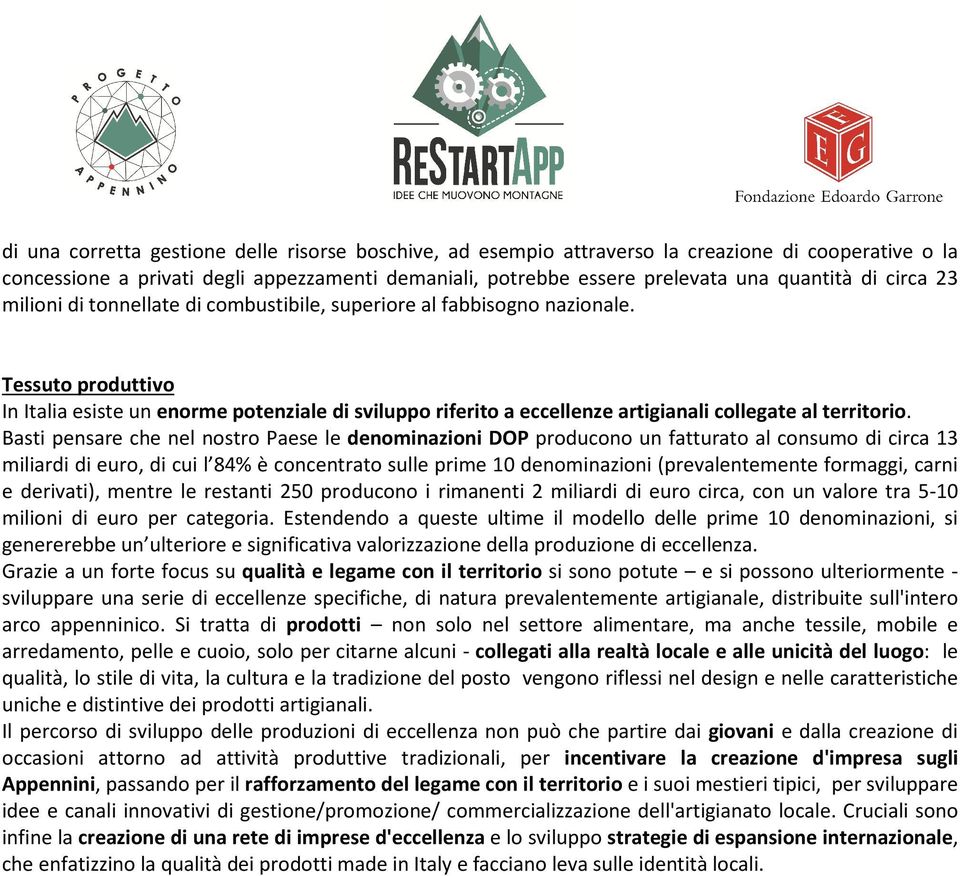 Tessuto produttivo In Italia esiste un enorme potenziale di sviluppo riferito a eccellenze artigianali collegate al territorio.