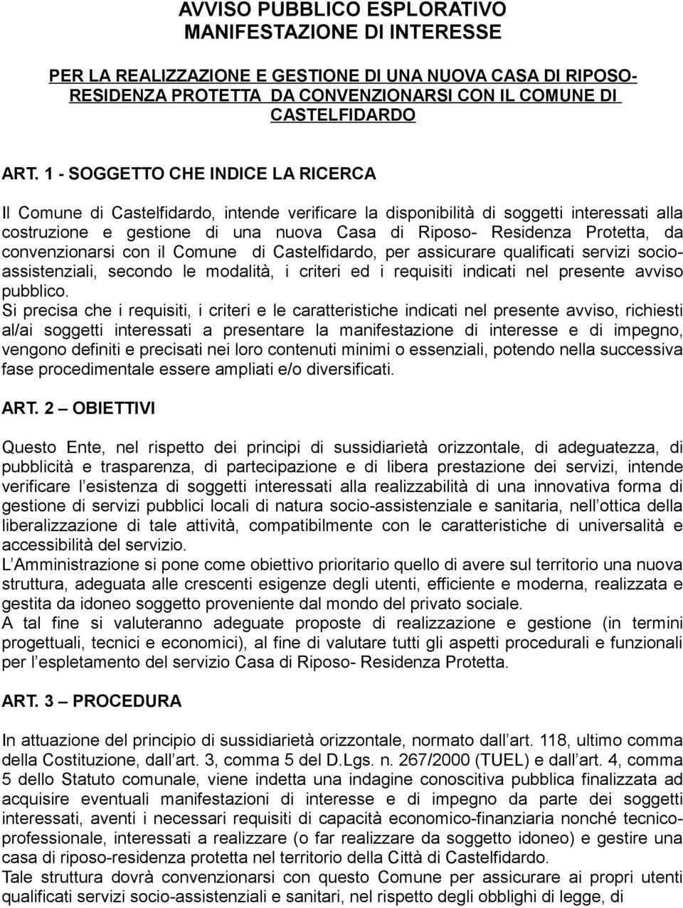 da convenzionarsi con il Comune di Castelfidardo, per assicurare qualificati servizi socioassistenziali, secondo le modalità, i criteri ed i requisiti indicati nel presente avviso pubblico.