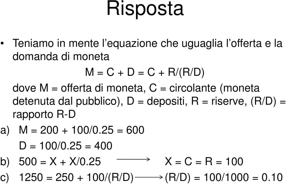 pubblico), D = depositi, R = riserve, (R/D) = rapporto R-D a) M = 200 + 100/0.