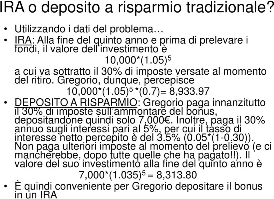 97 DEPOSITO A RISPARMIO: Gregorio paga innanzitutto il 30% di imposte sull ammontare del bonus, depositandone quindi solo 7,000.