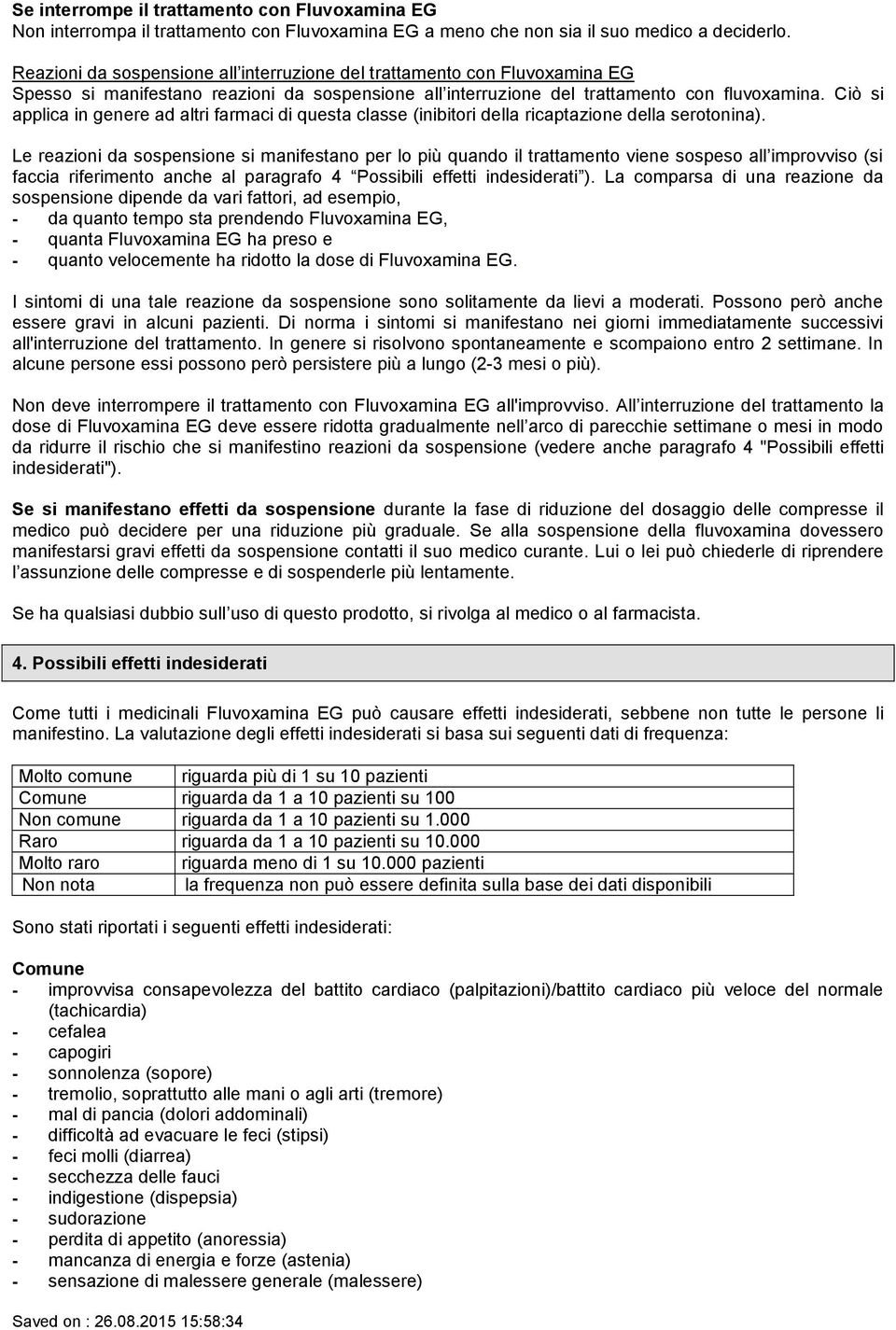 Ciò si applica in genere ad altri farmaci di questa classe (inibitori della ricaptazione della serotonina).