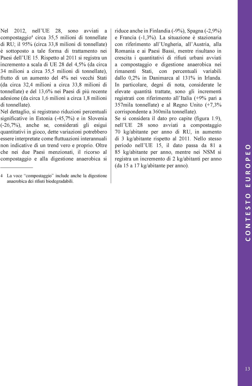 circa 33,8 milioni di tonnellate) e del 13,6% nei Paesi di più recente adesione (da circa 1,6 milioni a circa 1,8 milioni di tonnellate).