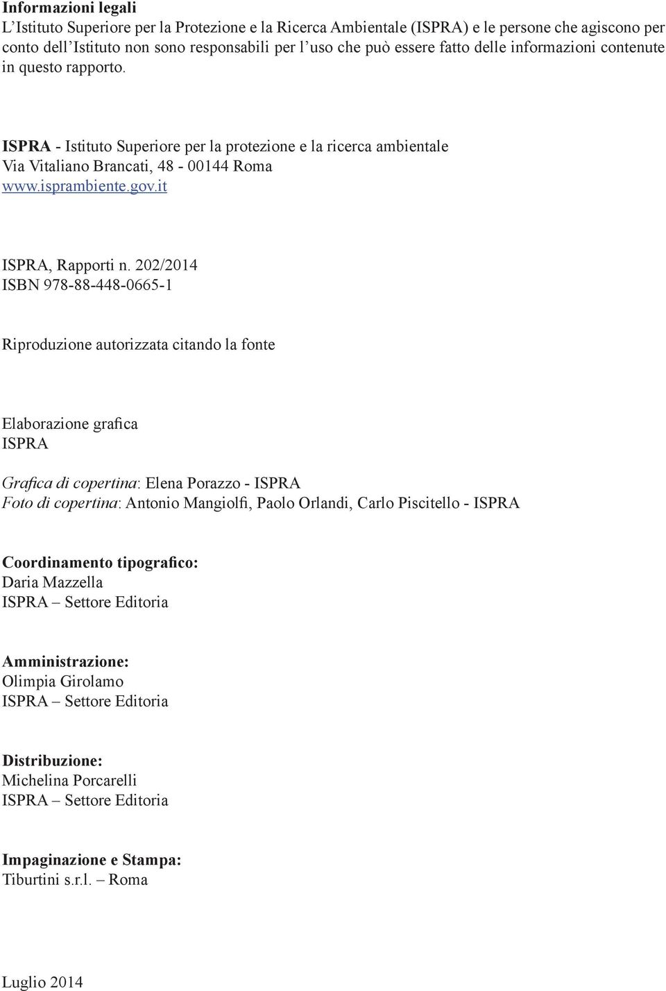 202/2014 ISBN 978-88-448-0665-1 Riproduzione autorizzata citando la fonte Elaborazione grafica ISPRA Grafica di copertina: Elena Porazzo - ISPRA Foto di copertina: Antonio Mangiolfi, Paolo Orlandi,