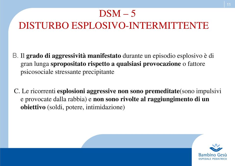 rispetto a qualsiasi provocazione o fattore psicosociale stressante precipitante C.