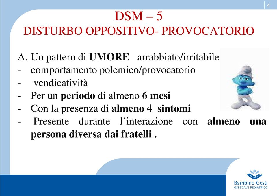 polemico/provocatorio - vendicatività - Per un periodo di almeno 6 mesi