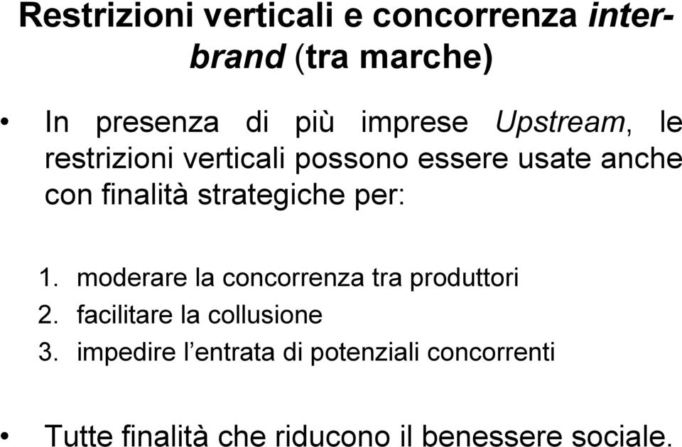 per: 1. moderare la concorrenza tra produttori 2. facilitare la collusione 3.