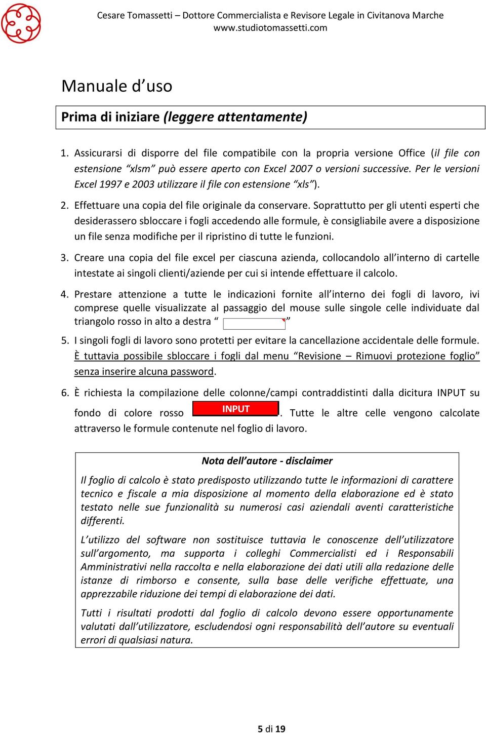 Per le versioni Excel 1997 e 2003 utilizzare il file con estensione xls ). 2. Effettuare una copia del file originale da conservare.