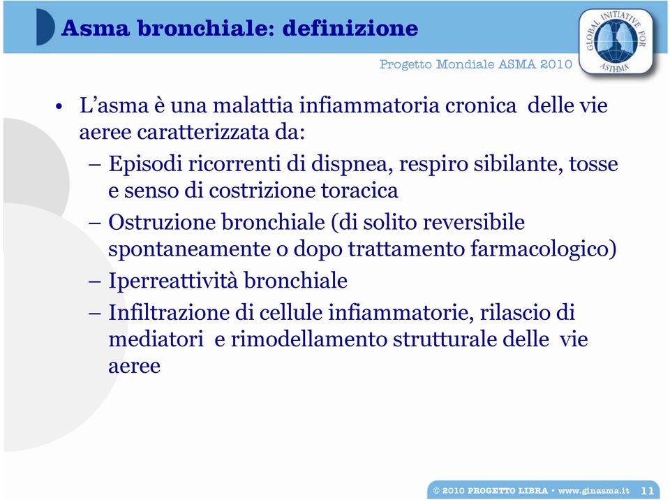 solito reversibile spontaneamente o dopo trattamento farmacologico) Iperreattività bronchiale Infiltrazione di