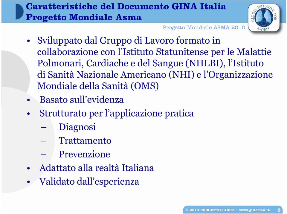 Sanità Nazionale Americano (NHI) e l Organizzazione Mondiale della Sanità (OMS) Basato sull evidenza Strutturato per l