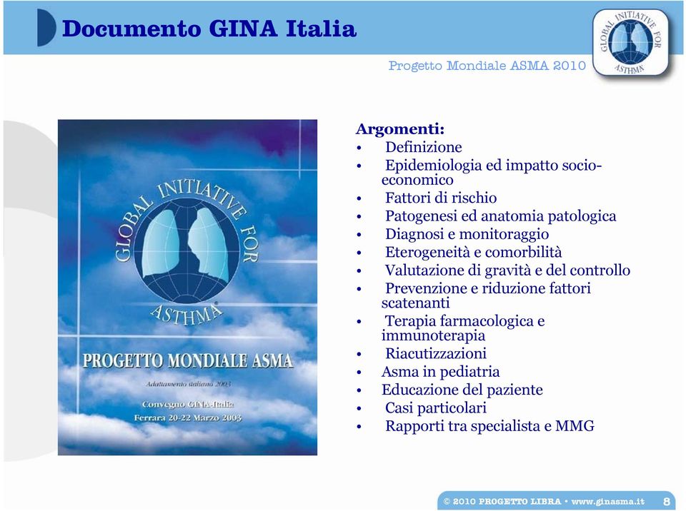 del controllo Prevenzione e riduzione fattori scatenanti Terapia farmacologica e immunoterapia Riacutizzazioni