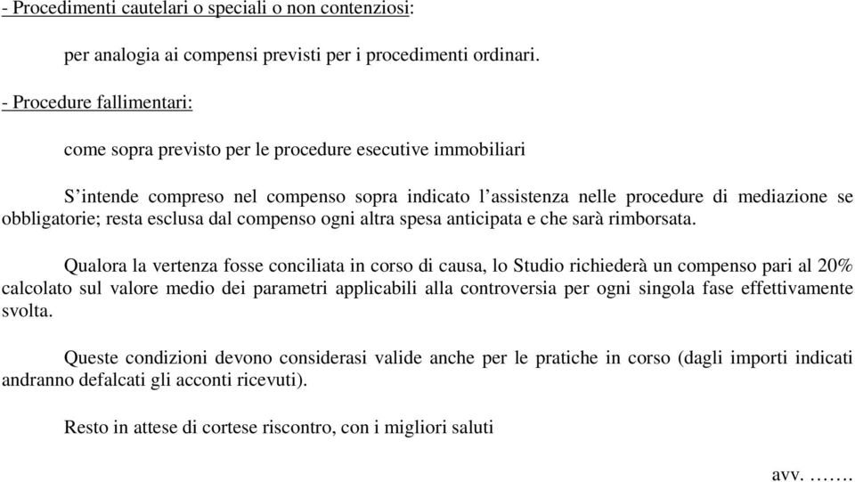 esclusa dal compenso ogni altra spesa anticipata e che sarà rimborsata.