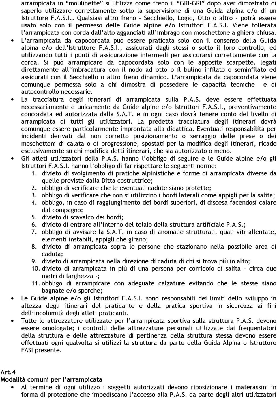 L arrampicata da capocordata può essere praticata solo con il consenso della Guida alpina e/o dell Is