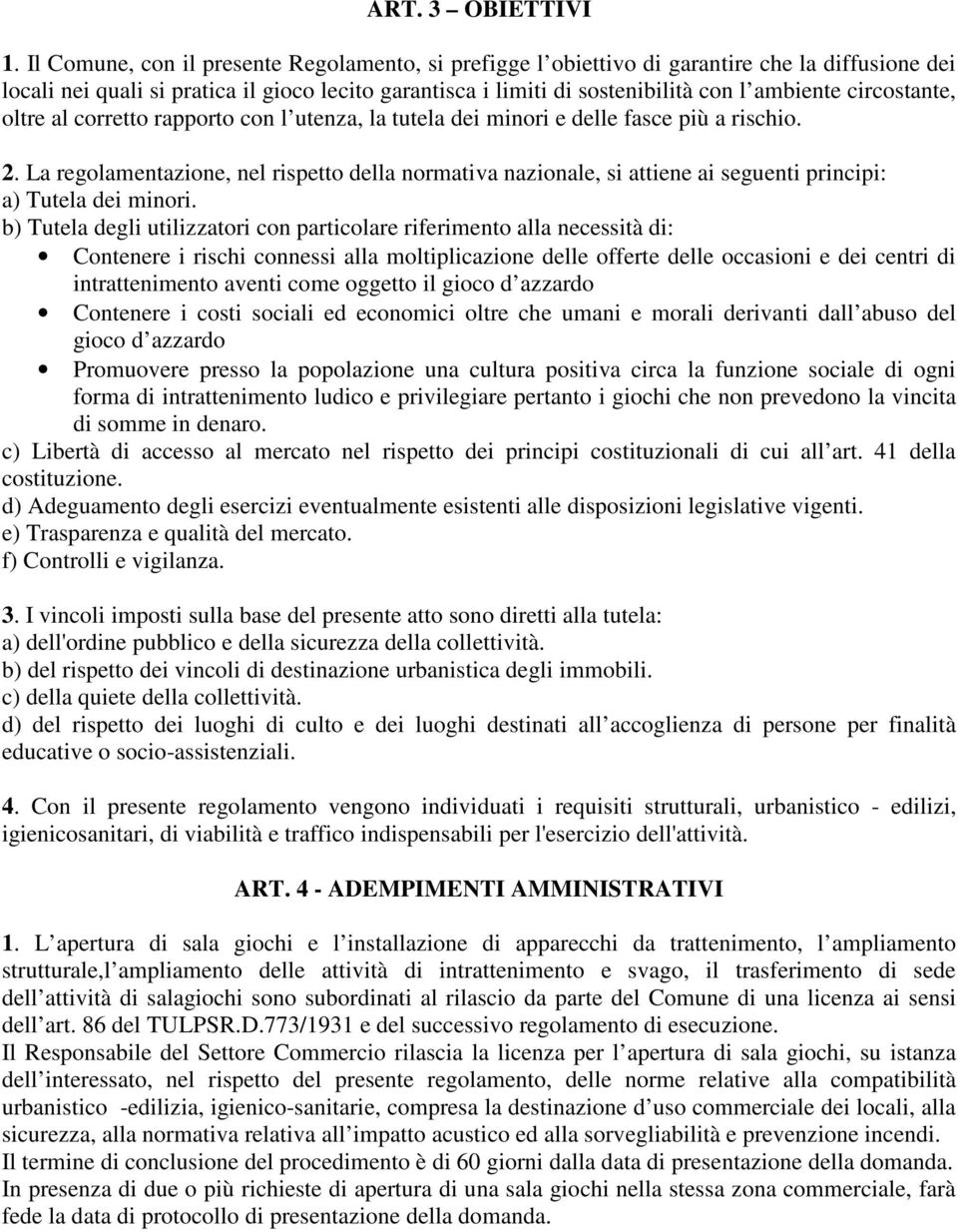 circostante, oltre al corretto rapporto con l utenza, la tutela dei minori e delle fasce più a rischio. 2.